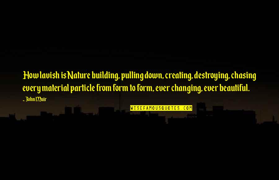 Muir John Quotes By John Muir: How lavish is Nature building, pulling down, creating, Muir John Quotes By John Muir: How lavish is Nature building, pulling down, creating,