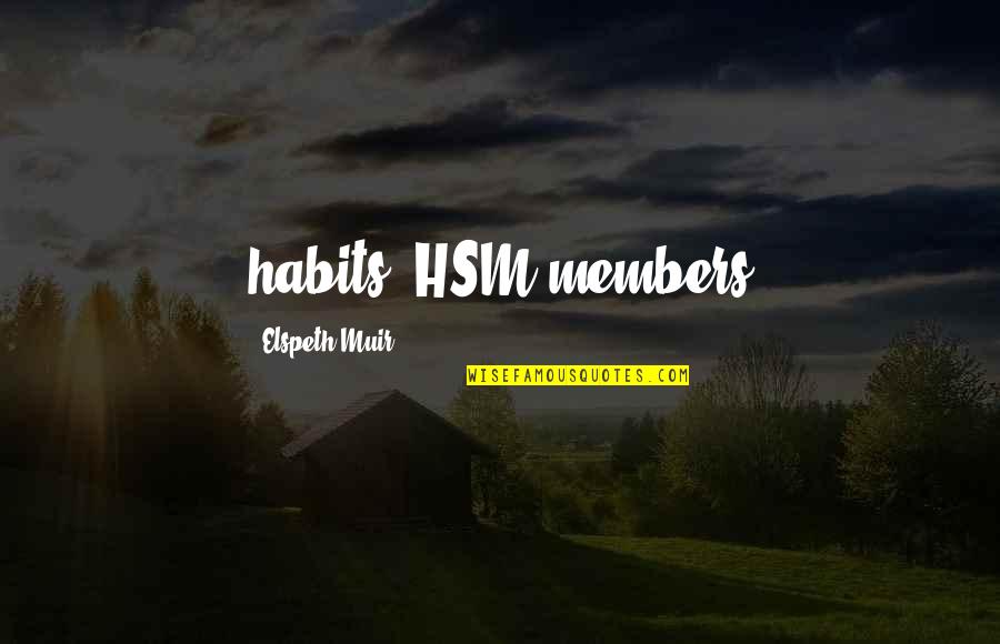 Muir Quotes By Elspeth Muir: habits. HSM members