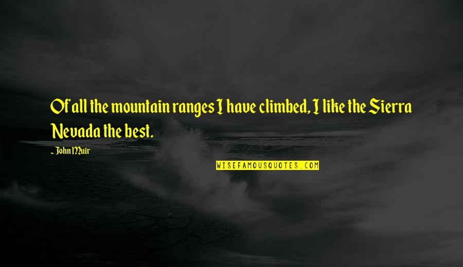 Muir Quotes By John Muir: Of all the mountain ranges I have climbed,