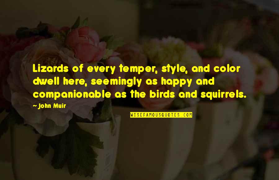 Muir Quotes By John Muir: Lizards of every temper, style, and color dwell