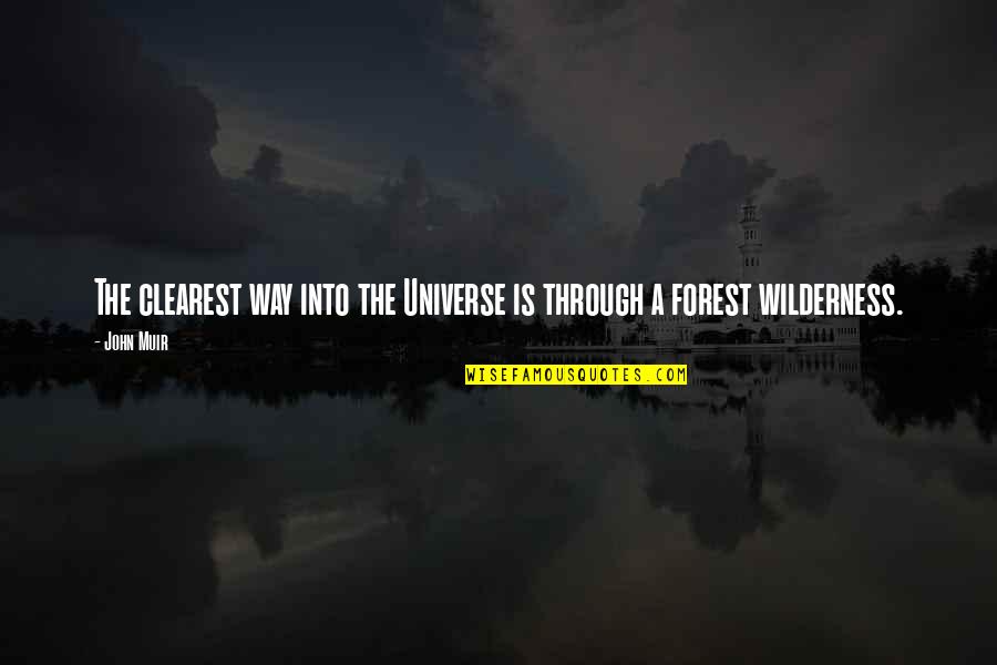 Muir Quotes By John Muir: The clearest way into the Universe is through