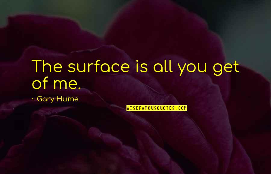 Muirhead Scotch Quotes By Gary Hume: The surface is all you get of me.