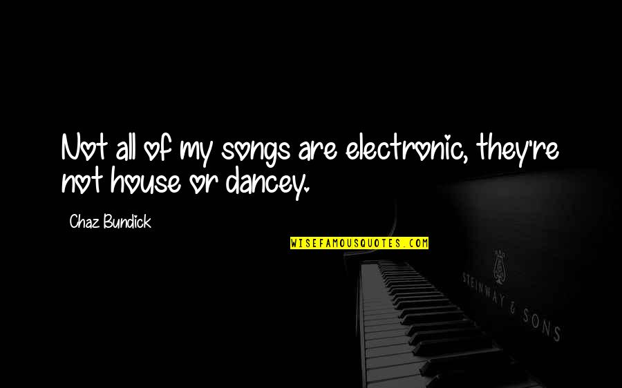 Muirin Inish Quotes By Chaz Bundick: Not all of my songs are electronic, they're