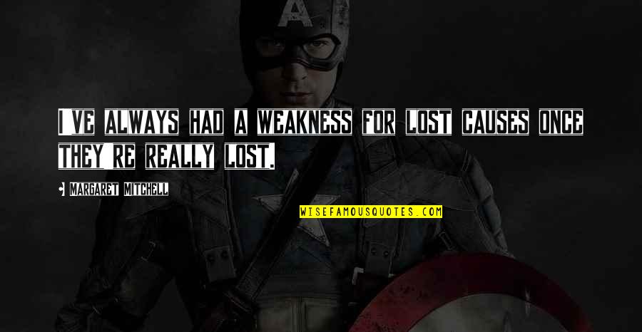 Muirin Inish Quotes By Margaret Mitchell: I've always had a weakness for lost causes Muirin Inish Quotes By Margaret Mitchell: I've always had a weakness for lost causes