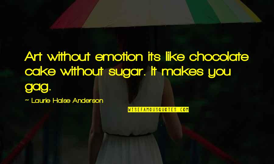 Muistolaatta Quotes By Laurie Halse Anderson: Art without emotion its like chocolate cake without