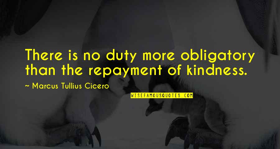 Muistolaatta Quotes By Marcus Tullius Cicero: There is no duty more obligatory than the