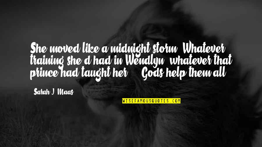Muitas Parvalde Quotes By Sarah J. Maas: She moved like a midnight storm. Whatever training Muitas Parvalde Quotes By Sarah J. Maas: She moved like a midnight storm. Whatever training