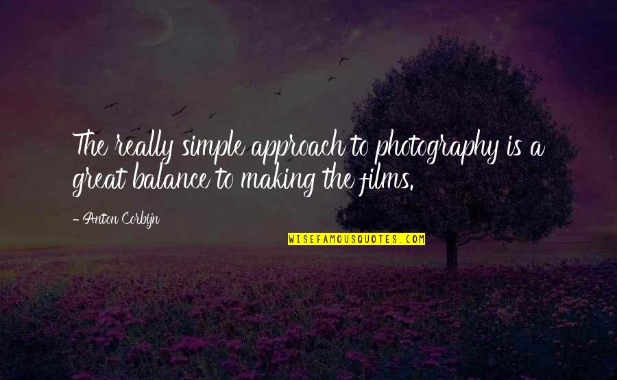 Muitos Eritrocitos Quotes By Anton Corbijn: The really simple approach to photography is a