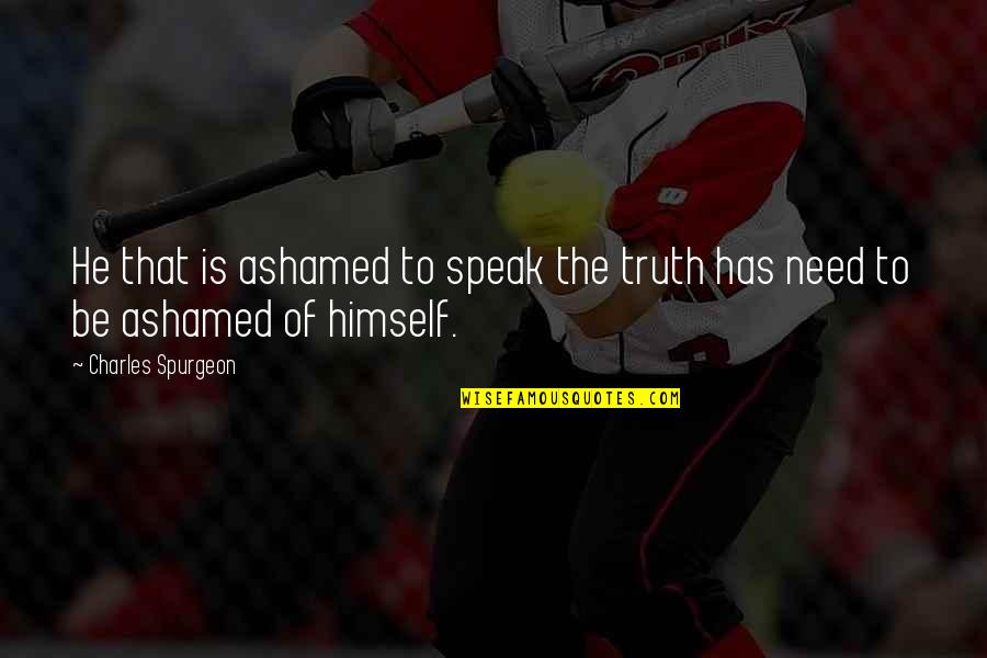 Muitos Eritrocitos Quotes By Charles Spurgeon: He that is ashamed to speak the truth
