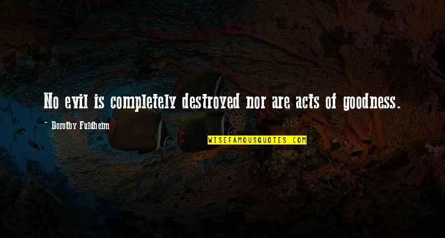 Muitos Eritrocitos Quotes By Dorothy Fuldheim: No evil is completely destroyed nor are acts