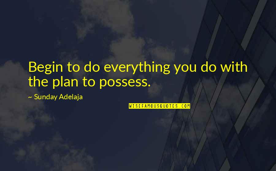 Muitos Eritrocitos Quotes By Sunday Adelaja: Begin to do everything you do with the