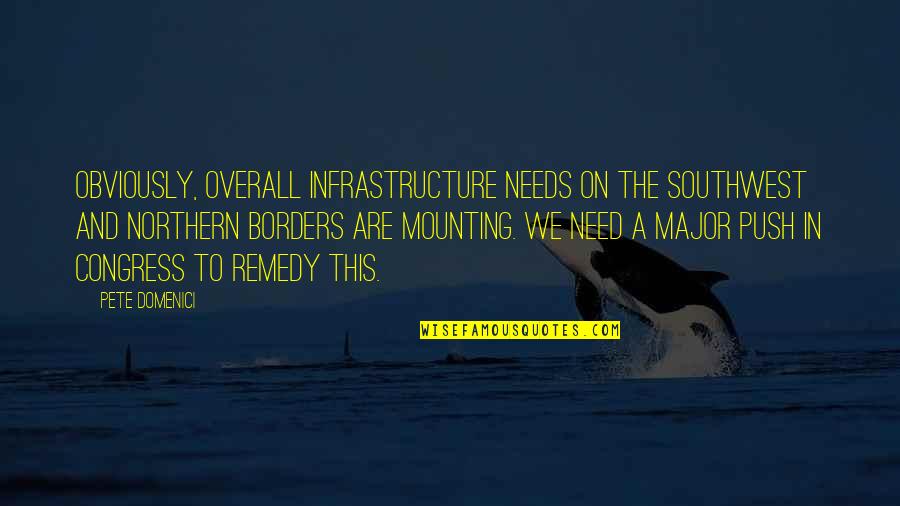Muitos Parabens Quotes By Pete Domenici: Obviously, overall infrastructure needs on the Southwest and