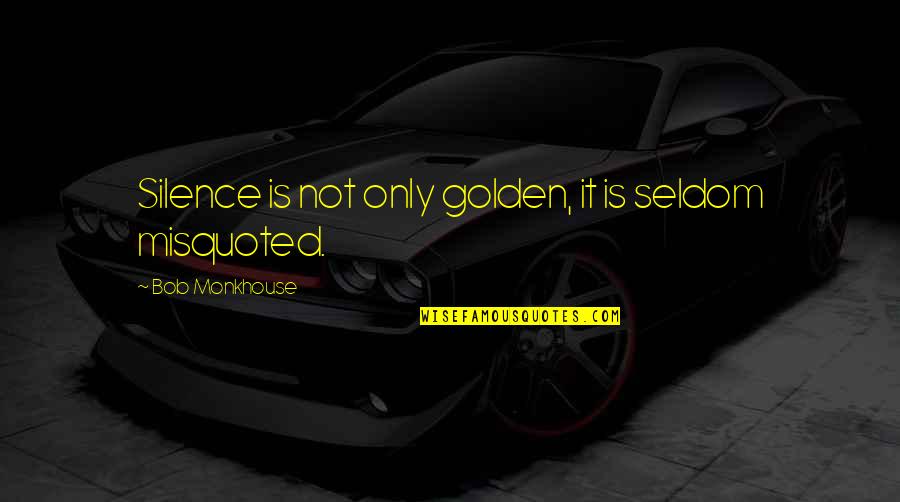 Mujaddid Alif Quotes By Bob Monkhouse: Silence is not only golden, it is seldom