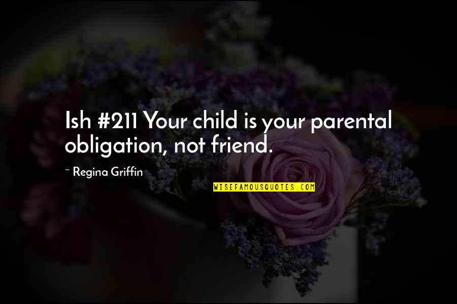 Mujah Quotes By Regina Griffin: Ish #211 Your child is your parental obligation, Mujah Quotes By Regina Griffin: Ish #211 Your child is your parental obligation,