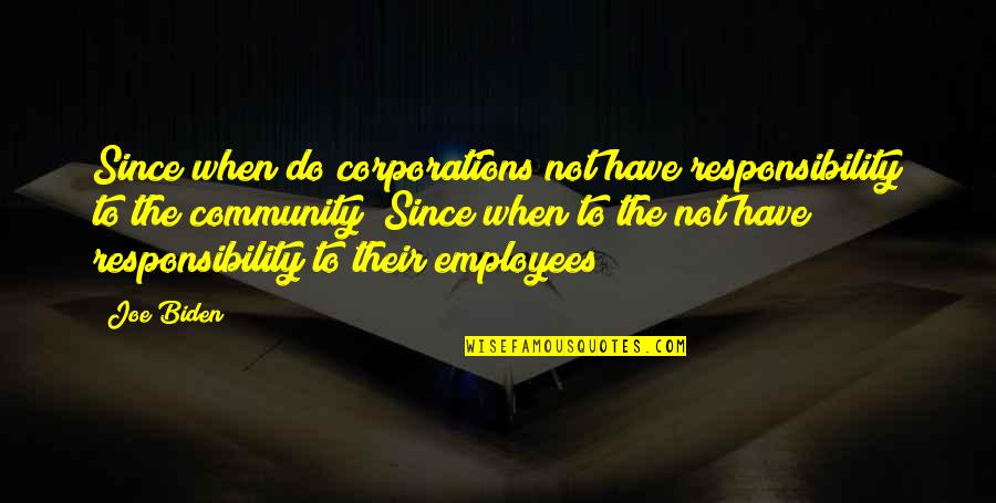 Mujahid Hines Quotes By Joe Biden: Since when do corporations not have responsibility to Mujahid Hines Quotes By Joe Biden: Since when do corporations not have responsibility to