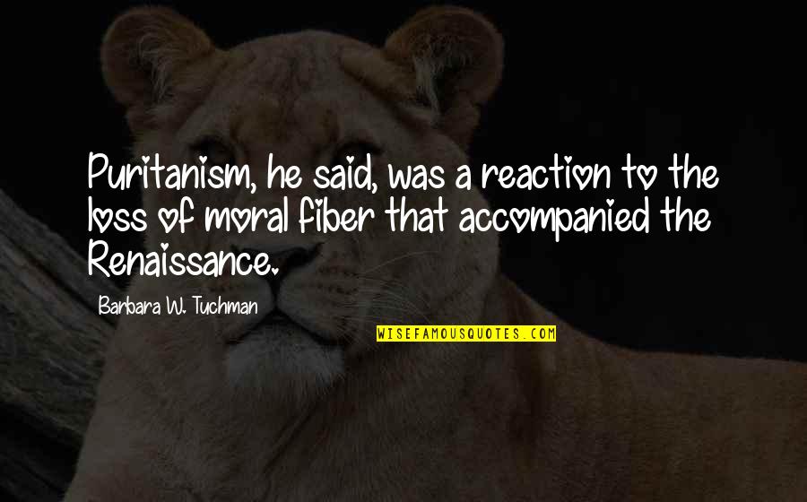 Mujahideen Quotes By Barbara W. Tuchman: Puritanism, he said, was a reaction to the
