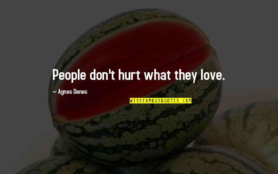 Mujahideen Song Quotes By Agnes Denes: People don't hurt what they love. Mujahideen Song Quotes By Agnes Denes: People don't hurt what they love.