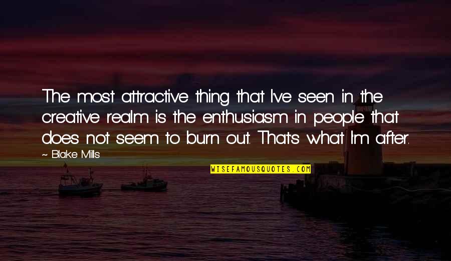 Mujahideen Song Quotes By Blake Mills: The most attractive thing that I've seen in Mujahideen Song Quotes By Blake Mills: The most attractive thing that I've seen in