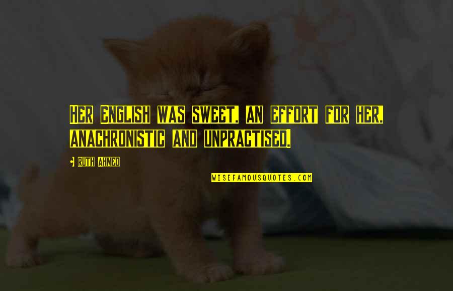 Mujanovic Rasim Quotes By Ruth Ahmed: Her English was sweet, an effort for her,