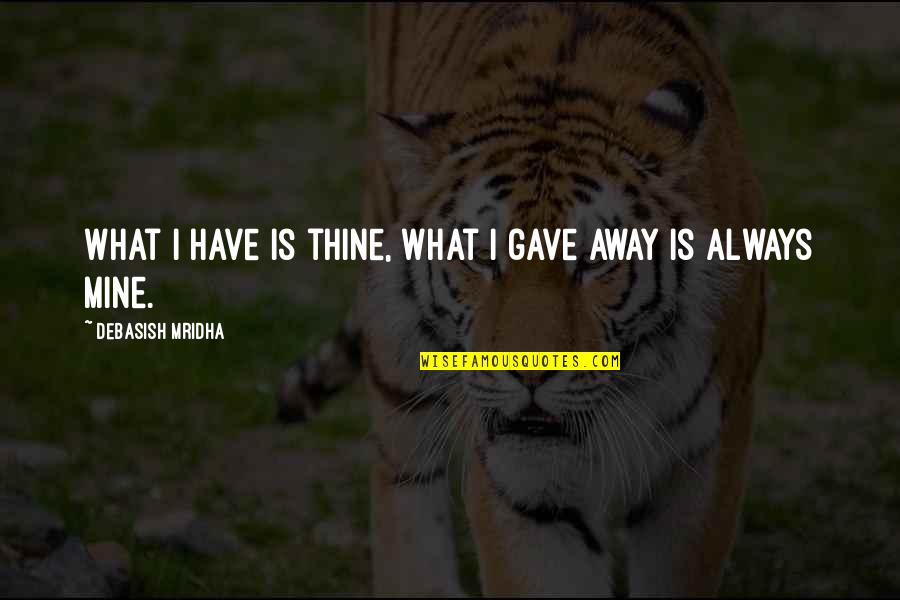 Mujarab Amal And Totkay Quotes By Debasish Mridha: What I have is thine, what I gave Mujarab Amal And Totkay Quotes By Debasish Mridha: What I have is thine, what I gave