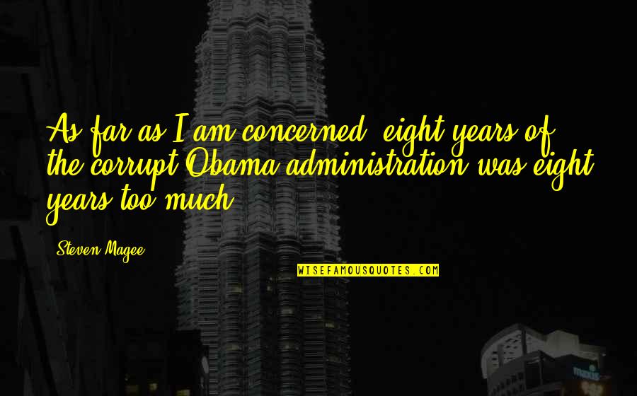 Mujarab Amal And Totkay Quotes By Steven Magee: As far as I am concerned, eight years Mujarab Amal And Totkay Quotes By Steven Magee: As far as I am concerned, eight years
