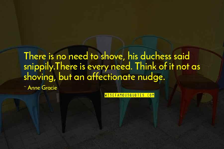 Mujawamariya Donatille Quotes By Anne Gracie: There is no need to shove, his duchess Mujawamariya Donatille Quotes By Anne Gracie: There is no need to shove, his duchess
