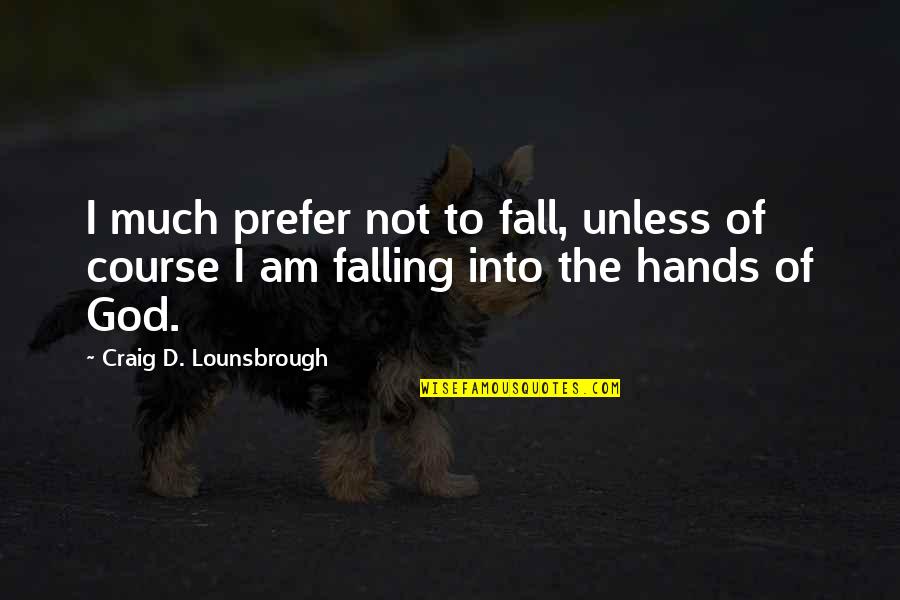 Mujawamariya Donatille Quotes By Craig D. Lounsbrough: I much prefer not to fall, unless of Mujawamariya Donatille Quotes By Craig D. Lounsbrough: I much prefer not to fall, unless of