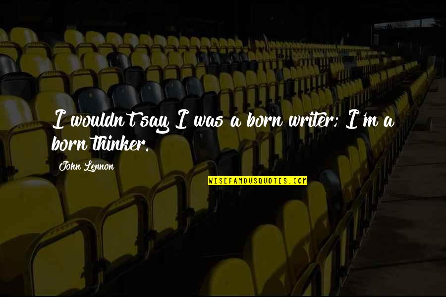 Mujer De Piedra Quotes By John Lennon: I wouldn't say I was a born writer;