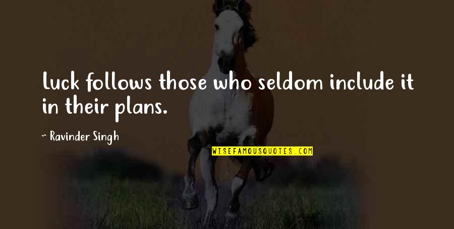 Mujer Dificil Quotes By Ravinder Singh: Luck follows those who seldom include it in Mujer Dificil Quotes By Ravinder Singh: Luck follows those who seldom include it in