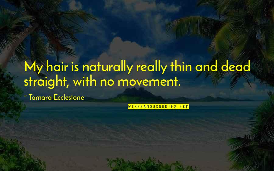 Mujer Dificil Quotes By Tamara Ecclestone: My hair is naturally really thin and dead Mujer Dificil Quotes By Tamara Ecclestone: My hair is naturally really thin and dead