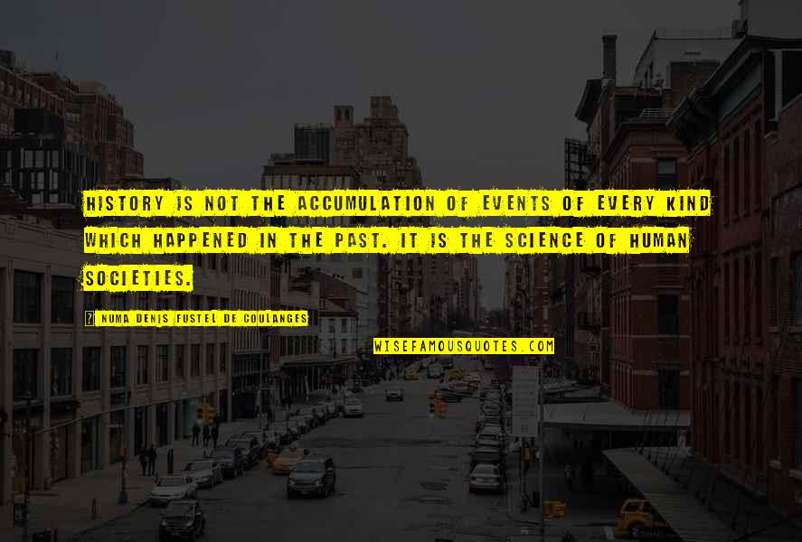 Mujer Enga Ada Quotes By Numa Denis Fustel De Coulanges: History is not the accumulation of events of Mujer Enga Ada Quotes By Numa Denis Fustel De Coulanges: History is not the accumulation of events of