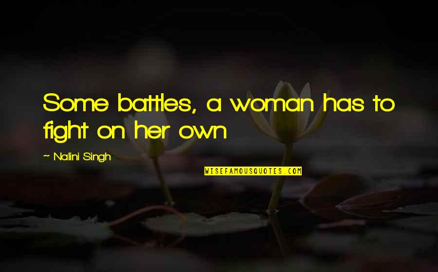 Mujer Infiel Quotes By Nalini Singh: Some battles, a woman has to fight on