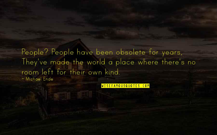 Mujer Sabia Quotes By Michael Ende: People? People have been obsolete for years, They've