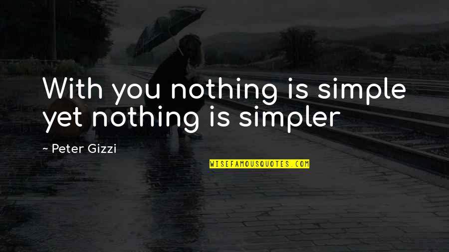 Mujer Sabia Quotes By Peter Gizzi: With you nothing is simple yet nothing is