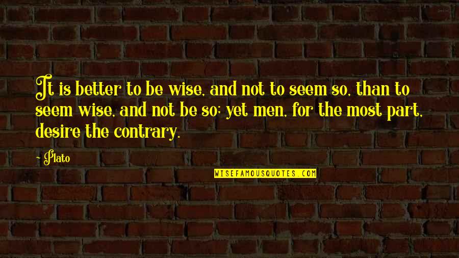 Mujere Quotes By Plato: It is better to be wise, and not