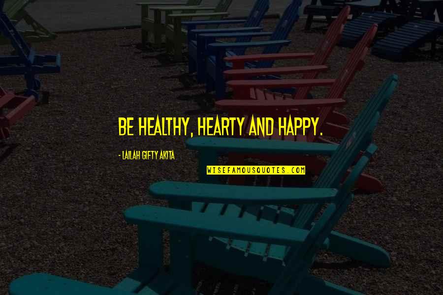 Mujeres Bonitas Quotes By Lailah Gifty Akita: Be healthy, hearty and happy.
