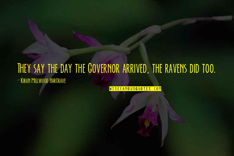 Mujeres Lideres Quotes By Kiran Millwood Hargrave: They say the day the Governor arrived, the Mujeres Lideres Quotes By Kiran Millwood Hargrave: They say the day the Governor arrived, the