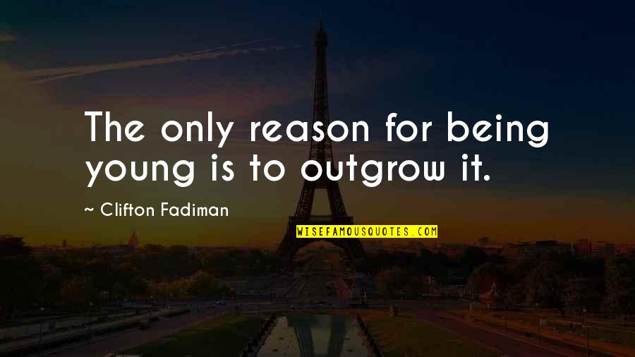 Mujerista Movement Quotes By Clifton Fadiman: The only reason for being young is to Mujerista Movement Quotes By Clifton Fadiman: The only reason for being young is to