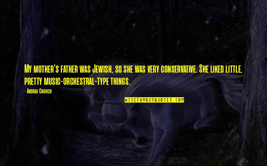 Mujezinovic Sletio Quotes By Andrae Crouch: My mother's father was Jewish, so she was Mujezinovic Sletio Quotes By Andrae Crouch: My mother's father was Jewish, so she was