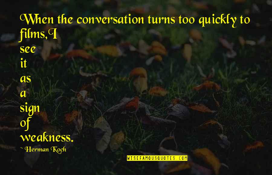 Mujh Quotes By Herman Koch: When the conversation turns too quickly to films,I