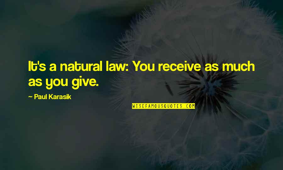 Mujhe Manao Quotes By Paul Karasik: It's a natural law: You receive as much Mujhe Manao Quotes By Paul Karasik: It's a natural law: You receive as much