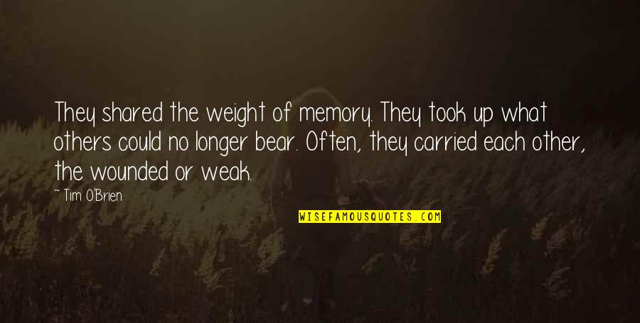 Mujhe Pyar Ho Gaya Quotes By Tim O'Brien: They shared the weight of memory. They took