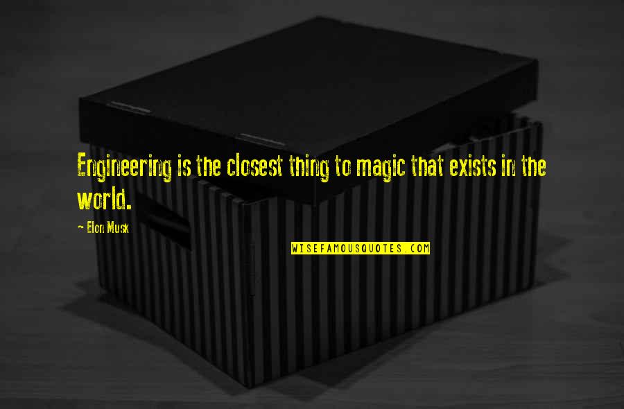Mujibur Koutuk Quotes By Elon Musk: Engineering is the closest thing to magic that