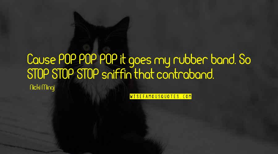 Mujic Quotes By Nicki Minaj: Cause POP POP POP it goes my rubber