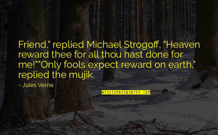 Mujik Quotes By Jules Verne: Friend," replied Michael Strogoff, "Heaven reward thee for