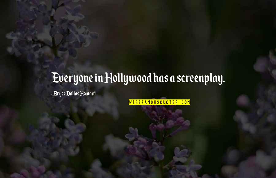 Mujizat Dalam Quotes By Bryce Dallas Howard: Everyone in Hollywood has a screenplay. Mujizat Dalam Quotes By Bryce Dallas Howard: Everyone in Hollywood has a screenplay.