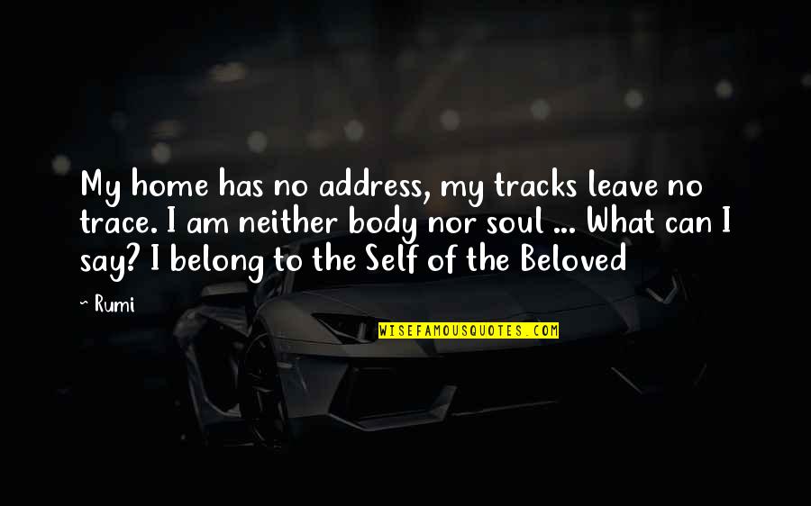 Mujos Et Lok Quotes By Rumi: My home has no address, my tracks leave Mujos Et Lok Quotes By Rumi: My home has no address, my tracks leave