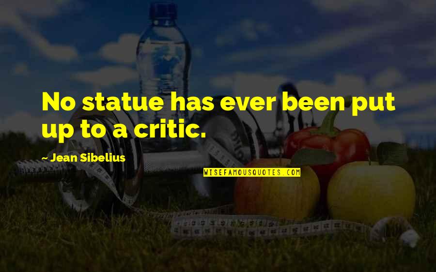 Mujosix Quotes By Jean Sibelius: No statue has ever been put up to Mujosix Quotes By Jean Sibelius: No statue has ever been put up to