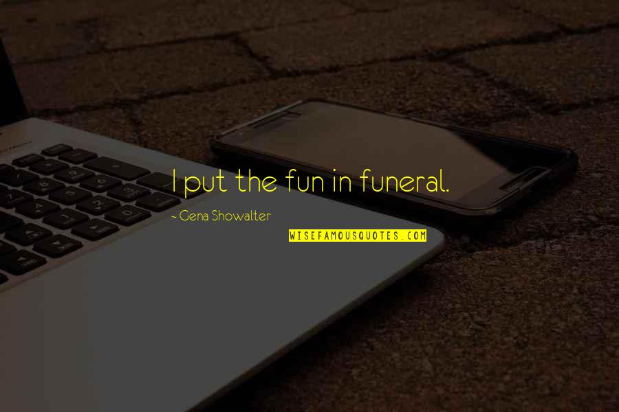 Mujzikml Quotes By Gena Showalter: I put the fun in funeral.