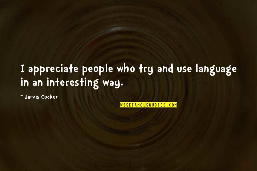 Mukaddam Baca Quotes By Jarvis Cocker: I appreciate people who try and use language